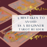 5 Mistakes To Avoid As A Beginner Tarot Reader
