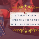 5 Tarot Card Spread To Start With As A Beginner