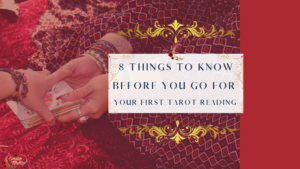 8 Things To Know Before You Go For Your First Tarot Reading