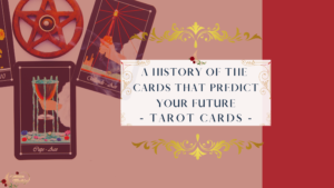 A History Of The Cards That Predict Your Future - Tarot Cards